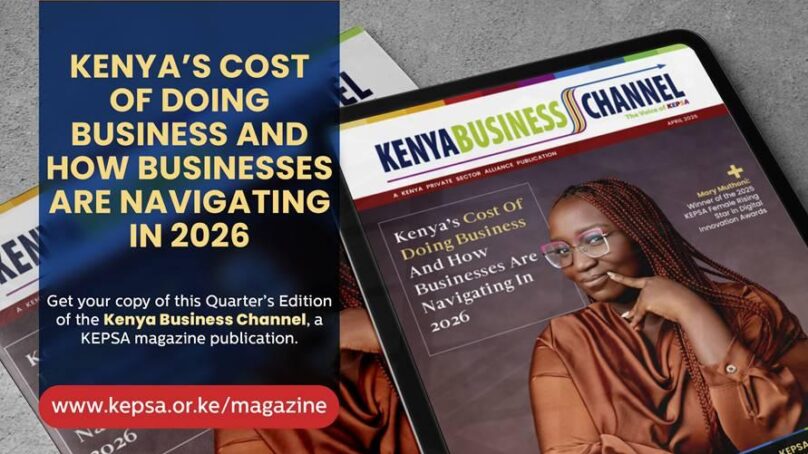 KEPSA says in report that Kenya positive economic outlook ‘coexists with deep-rooted structural constraints that inflate cost of doing business’